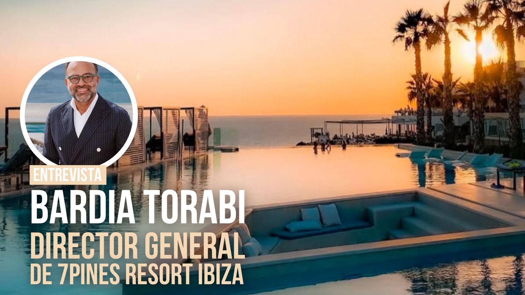 Bardia Torabi, sobre el viajero más selecto en Ibiza: «Quiere lujo, sí, pero también sentido y conexión»