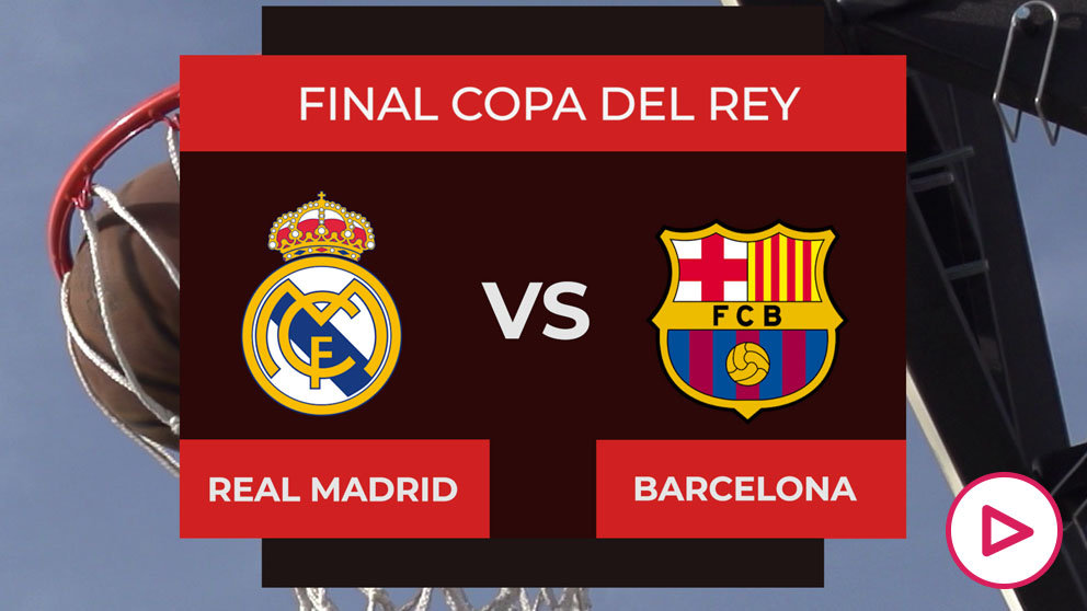 Real Madrid - Barcelona: hora y dónde ver la final de Copa del Rey de ...