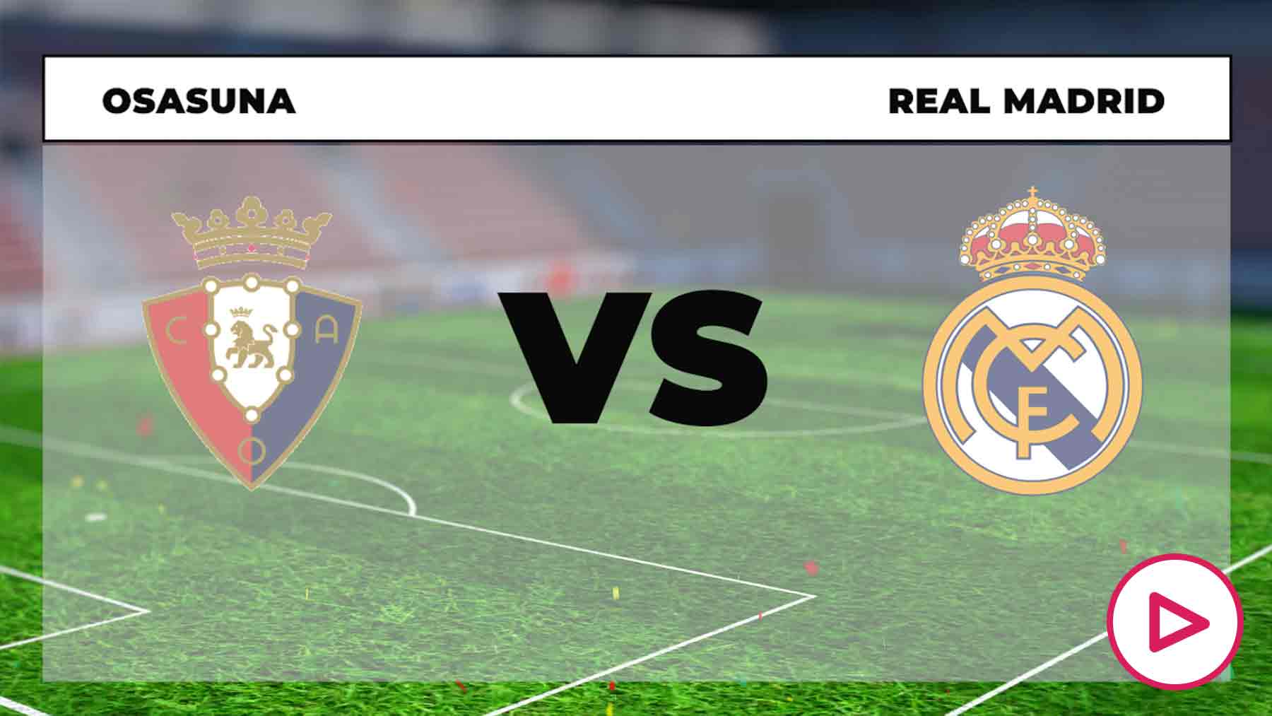 Osasuna - Real Madrid: Hora Y Dónde Ver Hoy En Directo Online Y En TV ...