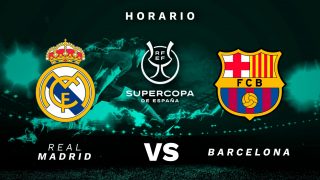 Real Madrid – Barcelona: horario y cómo ver la final de la Supercopa de España online y por TV en directo.