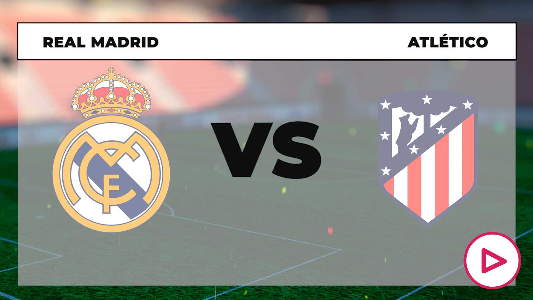 Dónde Ver El Real Madrid Vs Atlético De Madrid Y A Qué Hora Se Juega El ...