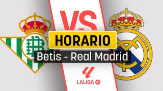 Betis – Real Madrid: horario del partido de Liga y cuándo empieza.