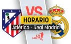 Atlético Real Madrid horario