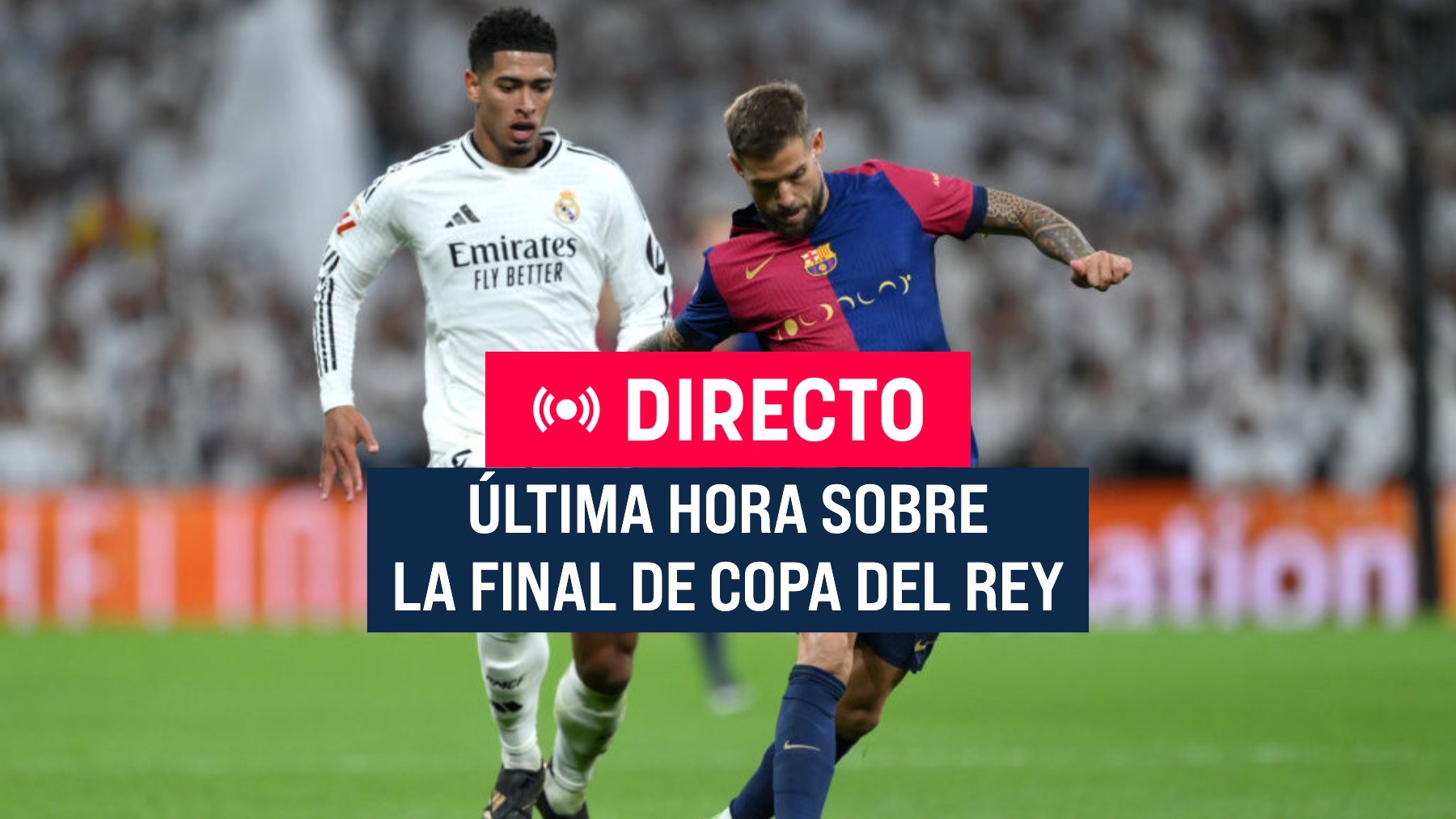Barcelona - Real Madrid en directo | Última hora de la final de Copa ...