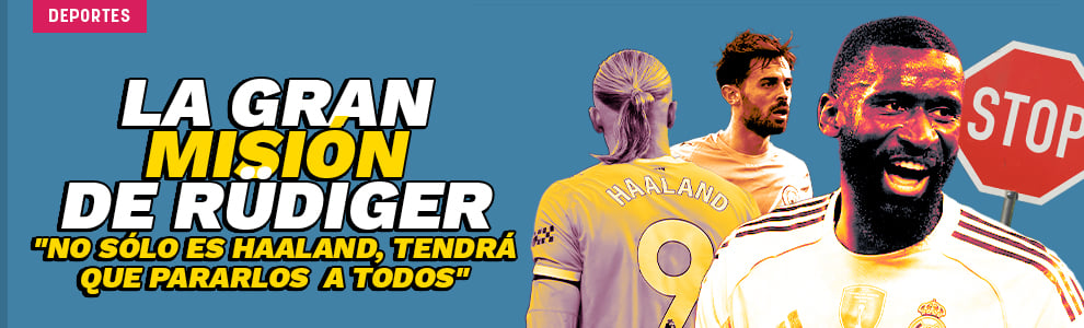 La gran misión de Rüdiger: No sólo es Haaland, tendrá que pararlos a todos