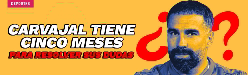 Carvajal tiene cinco meses para resolver sus dudas