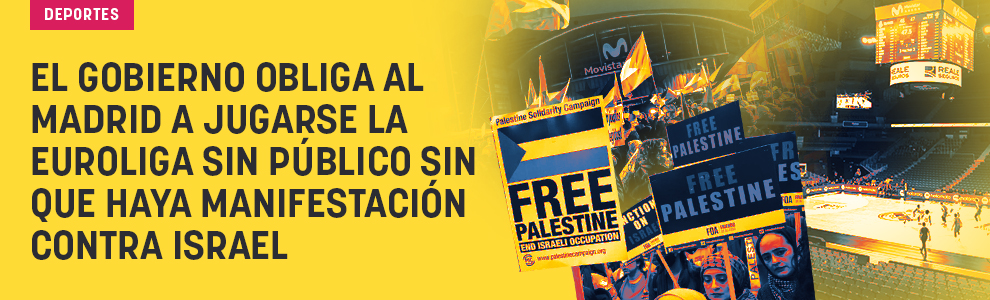 El Gobierno obliga al Madrid a jugarse la Euroliga sin público sin que haya manifestación contra Israel