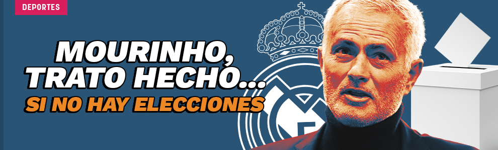 Mourinho, trato hecho... si no hay elecciones