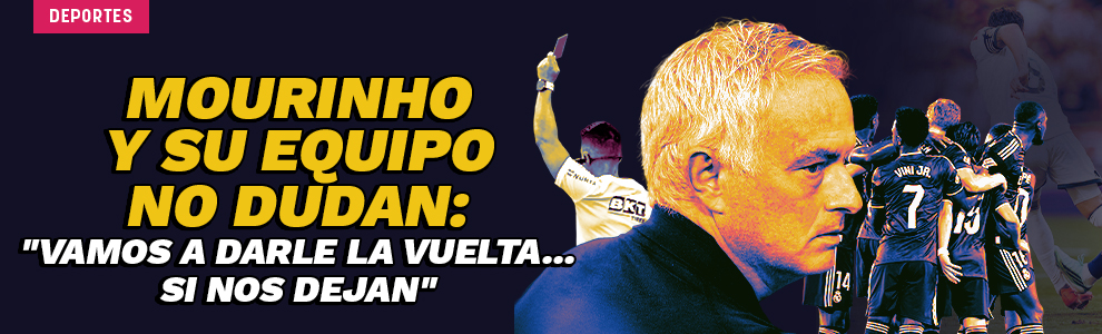 Mourinho y su equipo no dudan: Vamos a darle la vuelta... si nos dejan