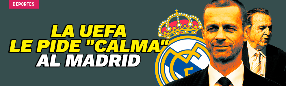 La UEFA le pide calma al Real Madrid