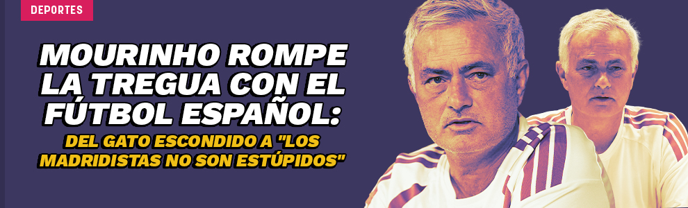 Mourinho rompe la tregua con el fútbol español: del gato escondido a los madridistas no son estúpidos