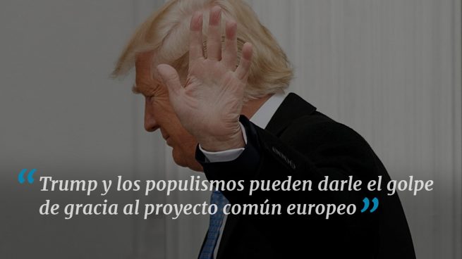 Trump contra todos y Europa más desunida que nunca