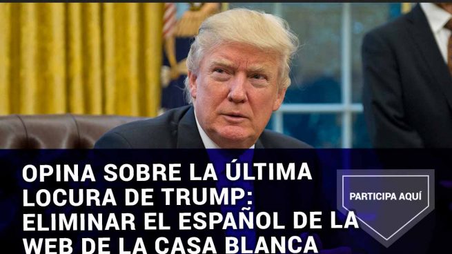 Opina sobre la última locura de Trump: eliminar el español de la web de la Casa Blanca
