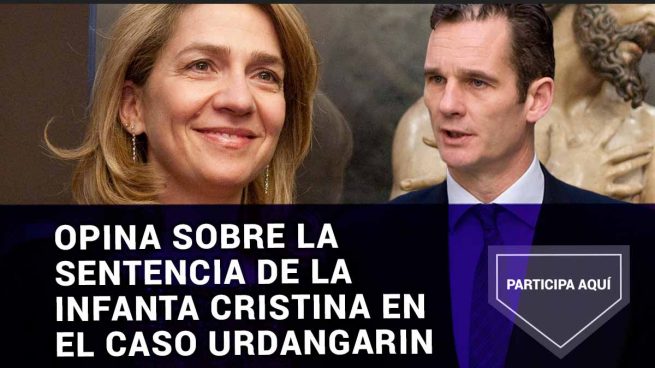 Opina sobre la sentencia de la Infanta Cristina en el Caso Urdangarin
