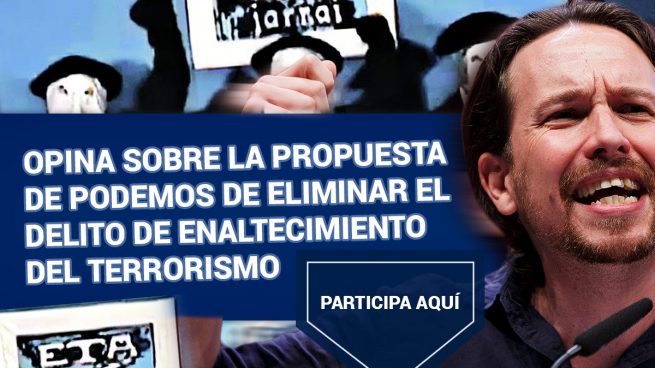 Opina sobre la propuesta de Podemos de eliminar el delito de enaltecimiento del terrorismo