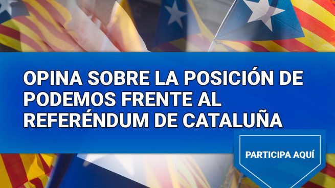 Opina sobre la posición de Podemos frente al referéndum de Cataluña