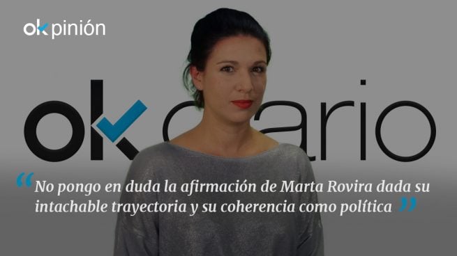 Marta Rovira tiene bastante más credibilidad que quienes la insultan
