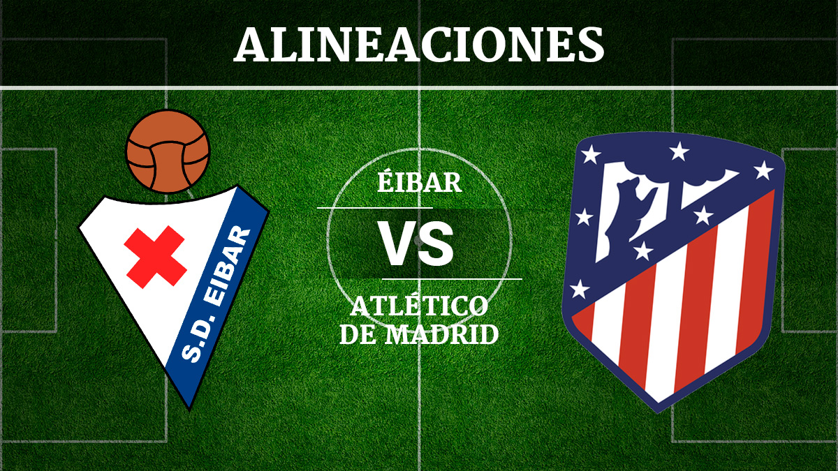 Consulta las posibles alineaciones del Éibar vs Atlético de Madrid