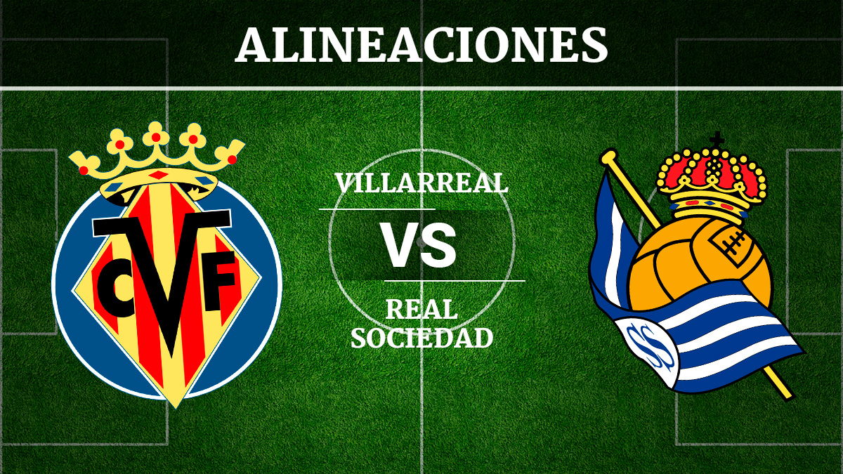 Consulta las posibles alineaciones del Villarreal vs Real Sociedad