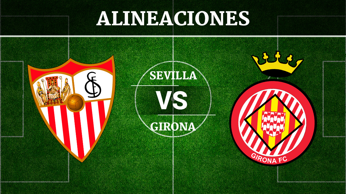 Consulta las posibles alineaciones del Sevilla vs Girona