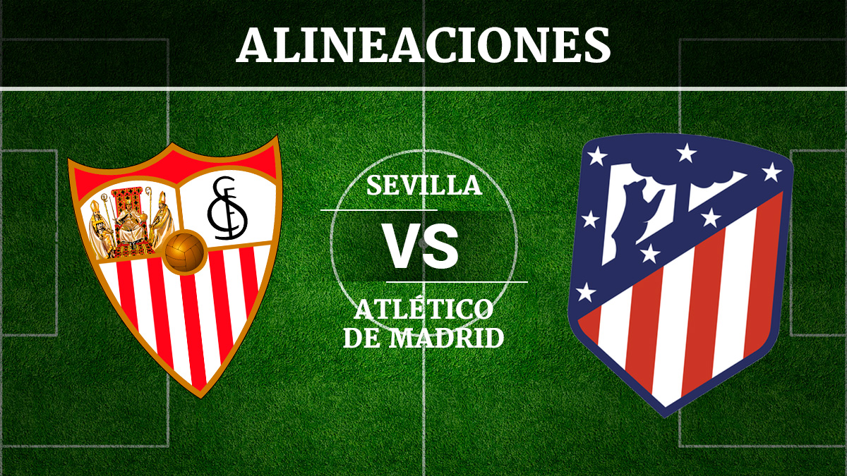 Consulta las posibles alineaciones del Sevilla vs Atlético de Madrid