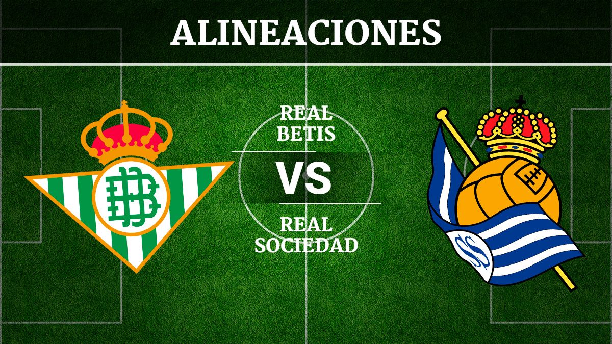 Consulta las posibles alineaciones del Betis vs Real Sociedad