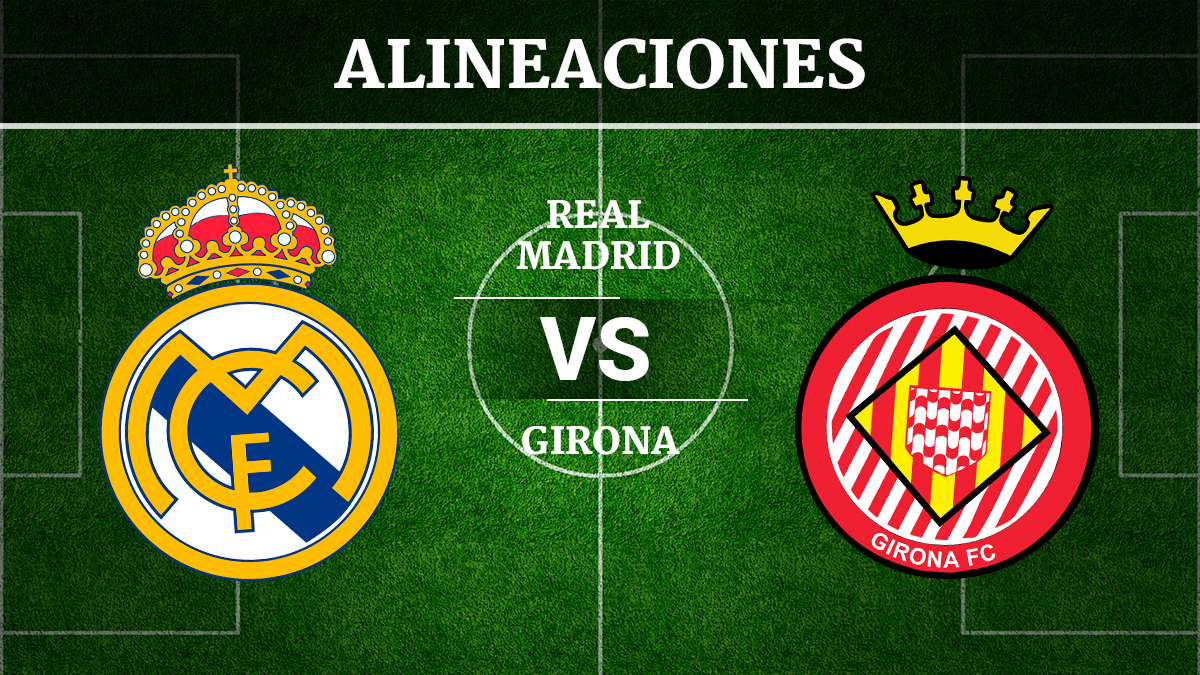 Consulta las posibles alineaciones del Real Madrid vs Girona