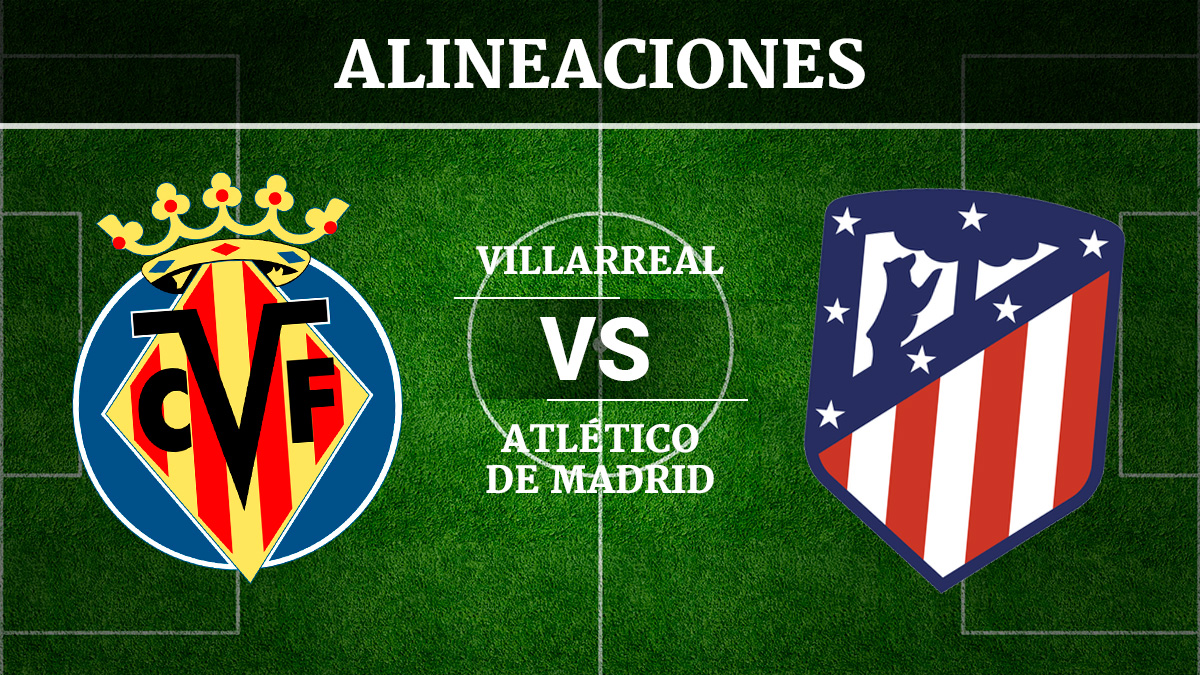 Consulta las posibles alineaciones del Villarreal vs Atlético de Madrid