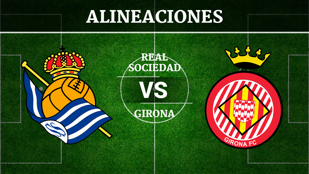 Consulta las posibles alineaciones del Real Sociedad vs Girona