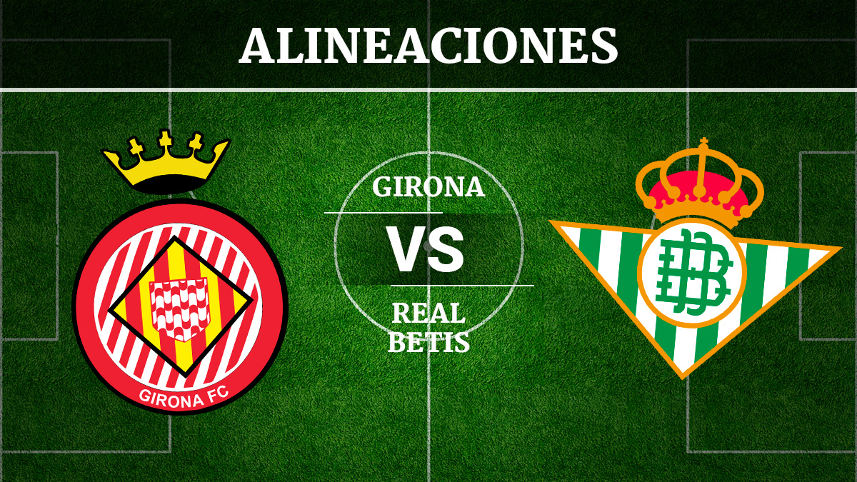 Consulta las posibles alineaciones del Girona vs Betis.