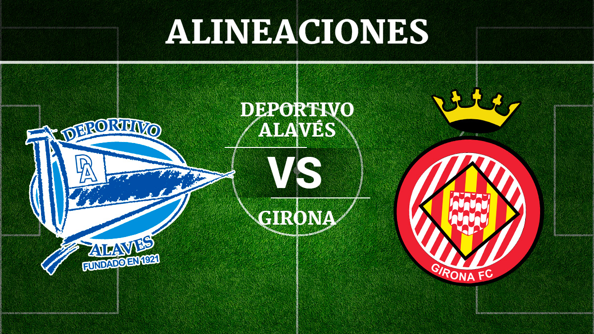 Consulta las posibles alineaciones del Alavés vs Girona.