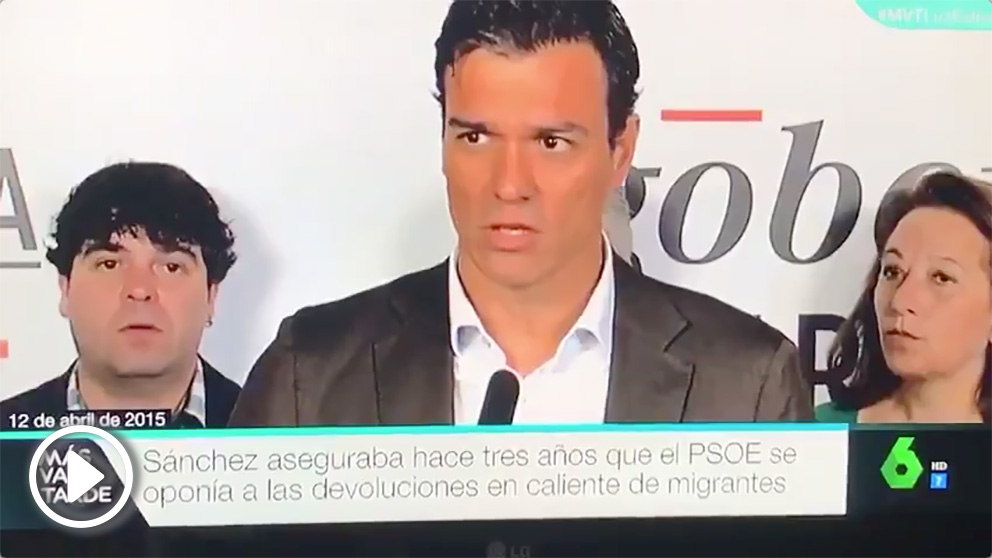 Cuando Pedro Sánchez rechazaba las devoluciones en caliente. (Vídeo: ‘La Sexta’)