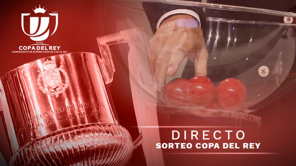 Sorteo Copa del Rey 2018 | Calendario y emparejamientos de la Copa del Rey 2018-2019