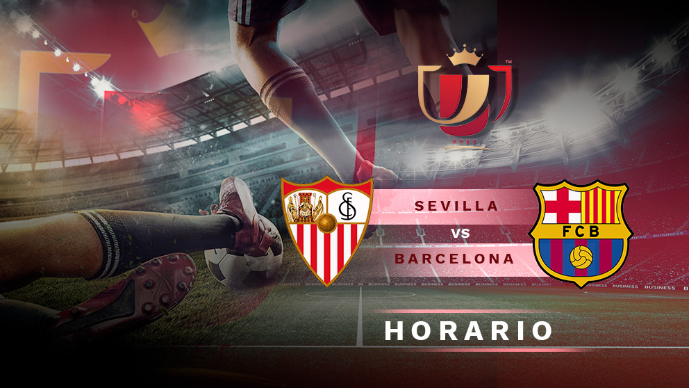 Sevilla – Barcelona: partido de la Copa del Rey.