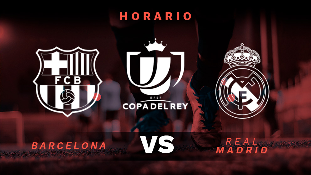 Copa del Rey: Barcelona – Real Madrid | Horario del partido de fútbol de Copa del Rey.