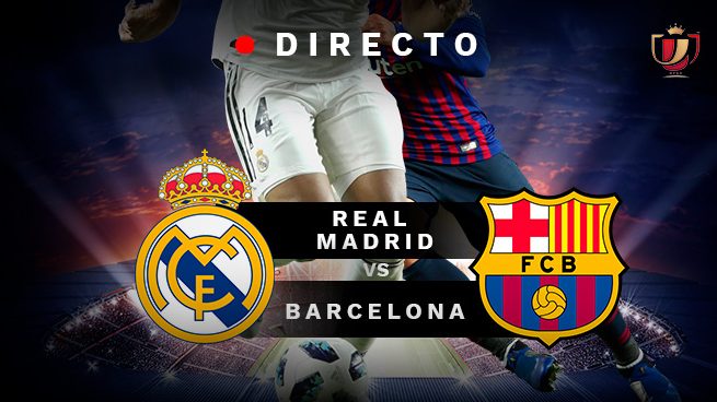 crecer aguja Estribillo Real Madrid - Barcelona, en directo: Última hora del Clásico de Copa del Rey