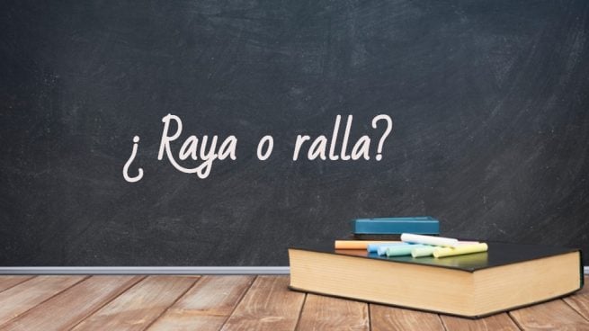 Cómo se escribe raya o ralla