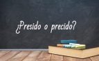 Cómo se escribe presido o precido