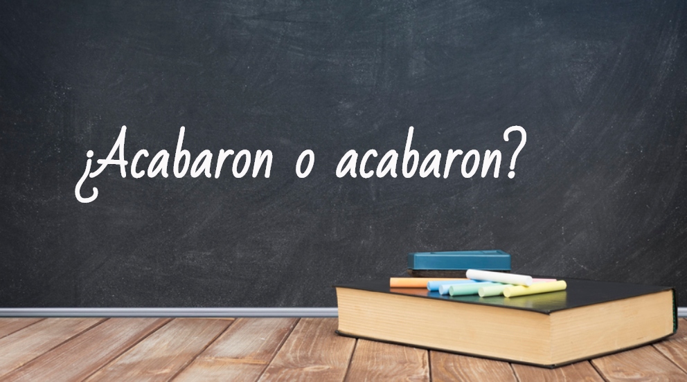 Se escribe acabaron o acavaron