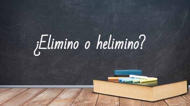 Cómo se escribe elimino o helimino