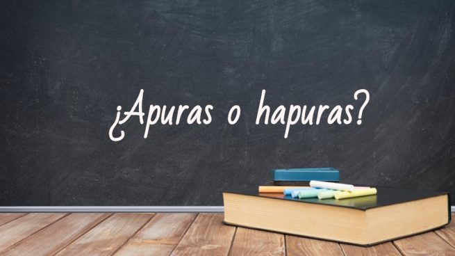 Cómo se escribe apuras o hapuras