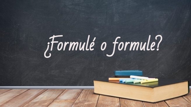 Cómo se escribe formulé o formule