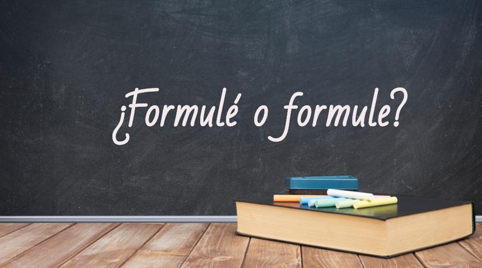 Se escribe formulé o formule