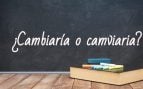 Cómo se escribe cambiaría o canviaria