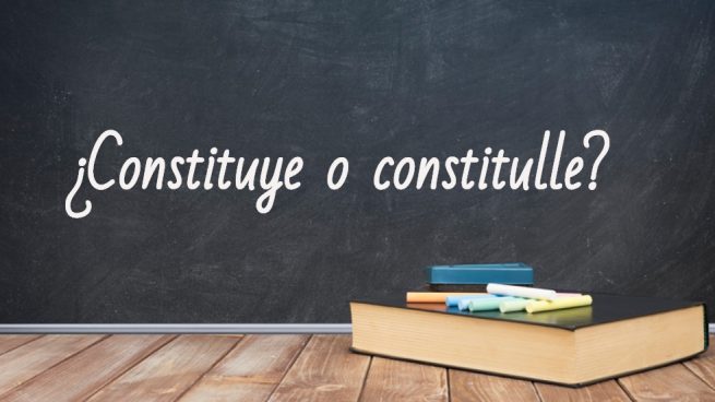 Cómo se escribe constituye o constitulle