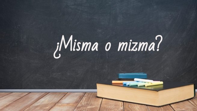 Cómo se escribe misma o mizma