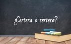 Cómo se escribe certera o sertera