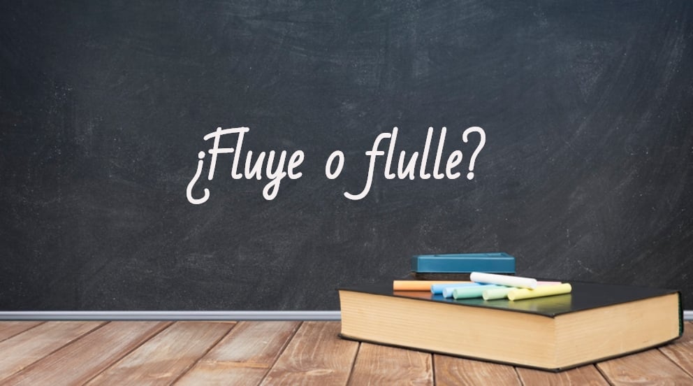Cómo se escribe fluye o flulle
