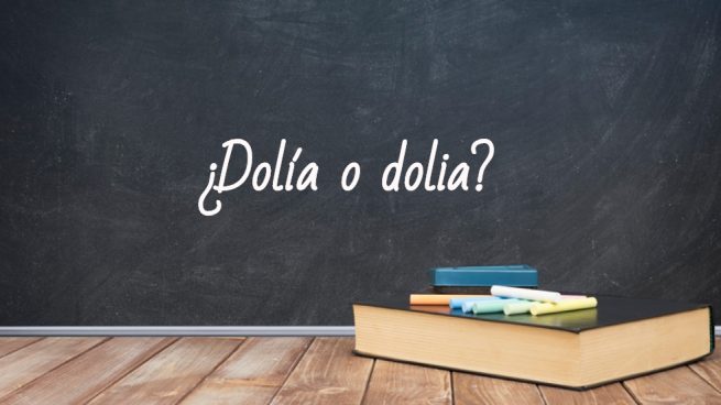 Cómo se escribe dolía o dolia