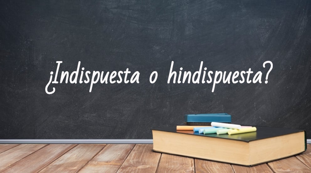 Cómo se escribe indispuesta o hindispuesta